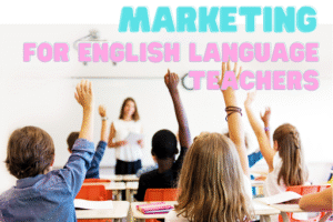 Marketing for English Language Teachers